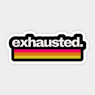 Exhausted Sticker